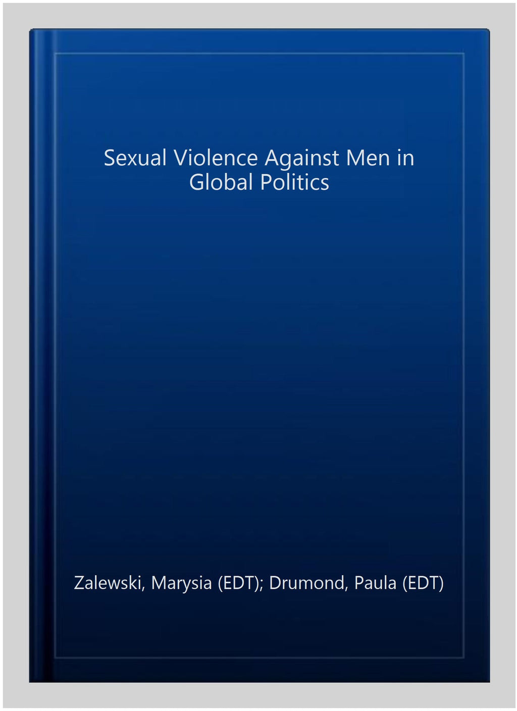Pre-owned Sexual Violence Against Men in Global Politics, Hardcover by Zalewski, Marysia (); Drumond, Paula (); Prugl, Elisabeth (); Stern, Maria (),  1138209902, -13 9781138209909