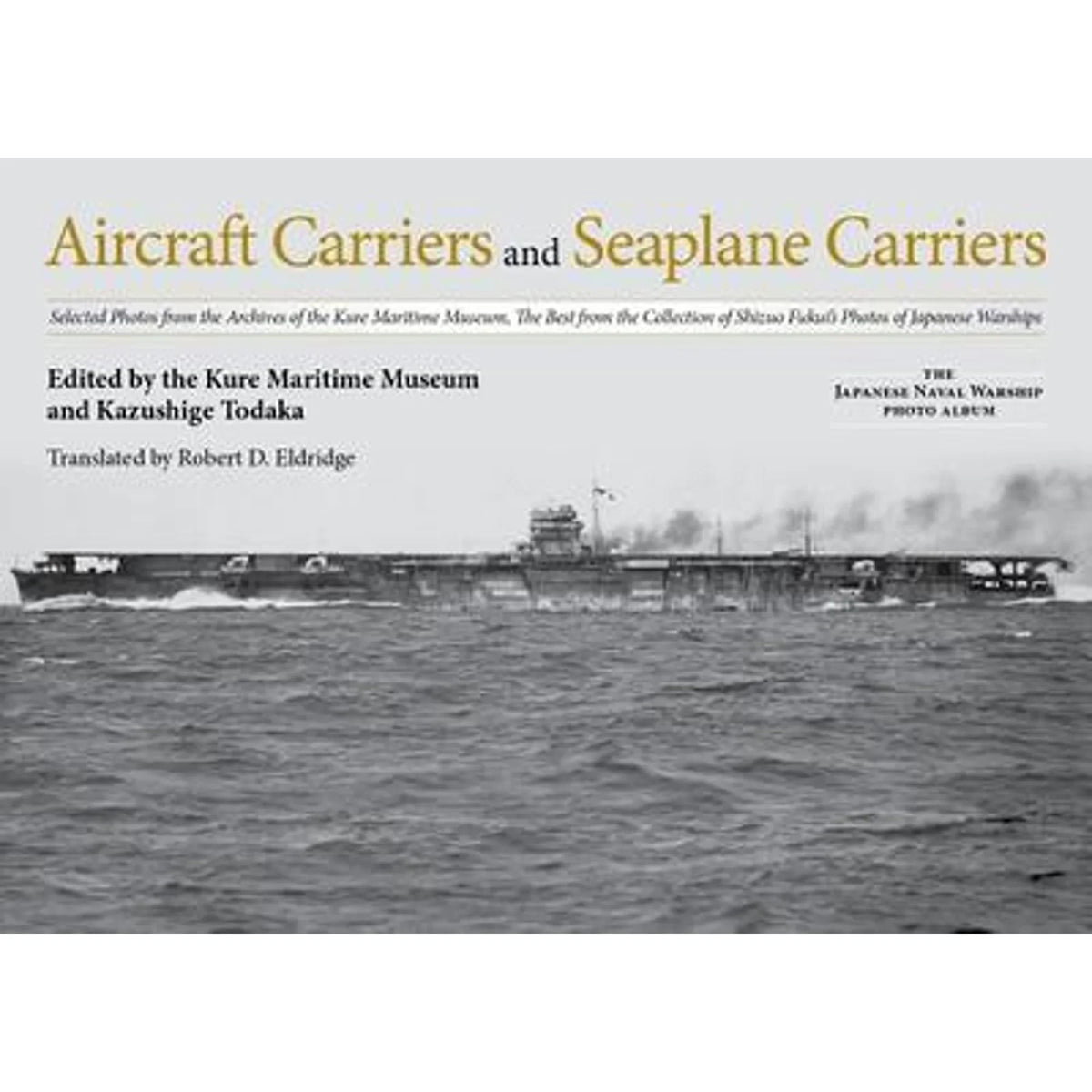 Pre-Owned Aircraft Carriers and Seaplane Carriers: Selected Photos from the Archives of the Kure (Hardcover) by Kazushige Todaka, Robert D Eldridge